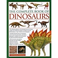 Complete Book of Dinosaurs: The Ultimate Reference to 355 Dinosaurs from the Triassic- Jurassic and Cretaceous Periods